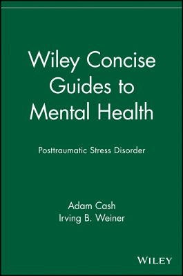 Wiley Concise Guides to Mental Health: Posttraumatic Stress Disorder by Cash, Adam