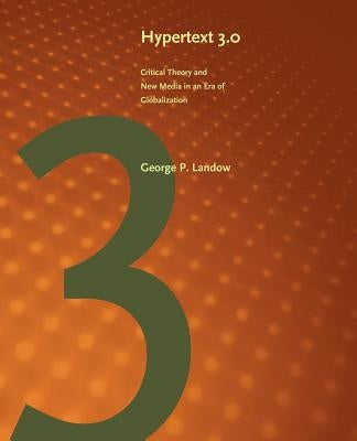 Hypertext 3.0: Critical Theory and New Media in an Era of Globalization by Landow, George P.