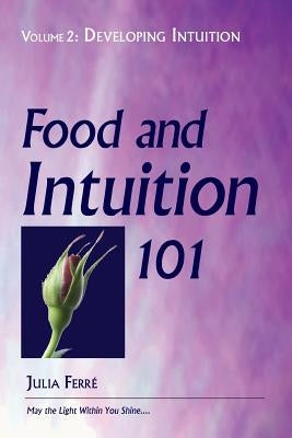 Food and Intuition 101, Volume 2: Developing Intuition by Ferre, Julia