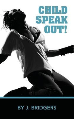 Child Speak Out! by Bridgers, Josephine J.