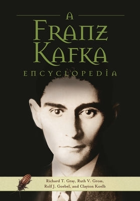 A Franz Kafka Encyclopedia by Gray, Richard T.