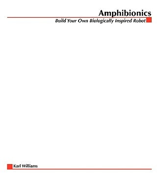 Amphibionics: Build Your Own Biologically Inspired Robot by Williams, Karl