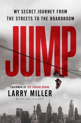 Jump: My Secret Journey from the Streets to the Boardroom by Miller, Larry