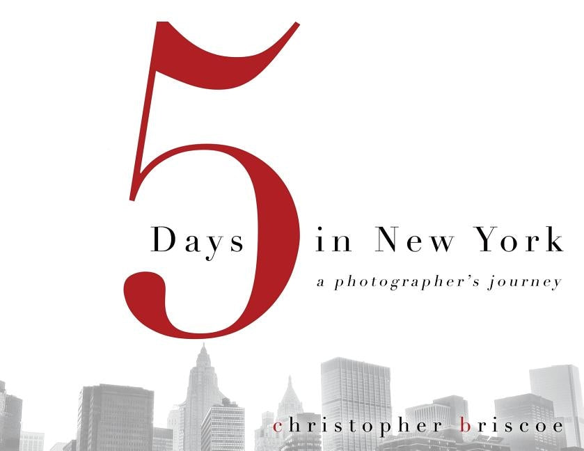 5 Days in New York: A Photographer's Journey by Briscoe, Christopher