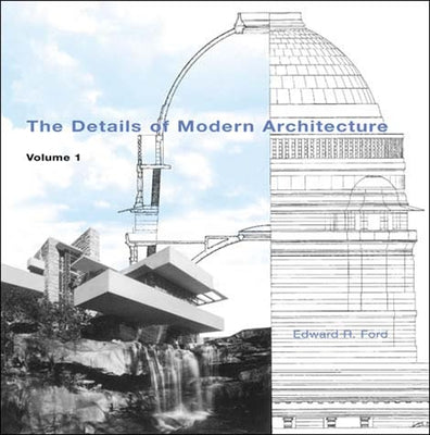 The Details of Modern Architecture: Volume 1 by Ford, Edward R.