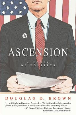 Ascension: A Novel of Politics by Brown, Douglas D.