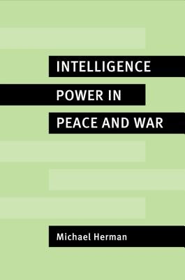 Intelligence Power in Peace and War by Herman, Michael