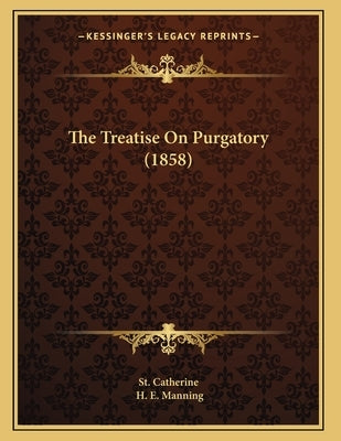 The Treatise On Purgatory (1858) by St Catherine