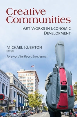 Creative Communities: Art Works in Economic Development by Rushton, Michael