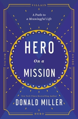 Hero on a Mission: A Path to a Meaningful Life by Miller, Donald
