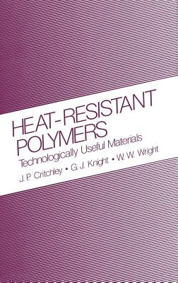 Heat-Resistant Polymers: Technologically Useful Materials Sign in to Turn on 1-Click Ordering. Instant Reward Active by Critchley, J. P.