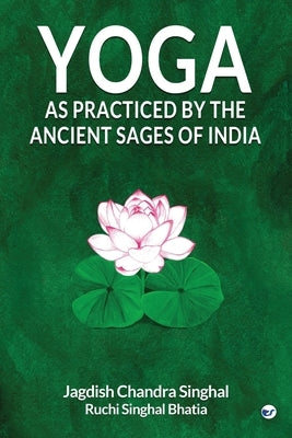 Yoga As practiced by ancient sages of India by Chandra, Jagdish Singhal