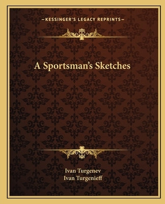 A Sportsman's Sketches by Turgenev, Ivan Sergeevich