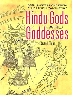 Hindu Gods and Goddesses: 300 Illustrations from the Hindu Pantheon by Moor, Edward