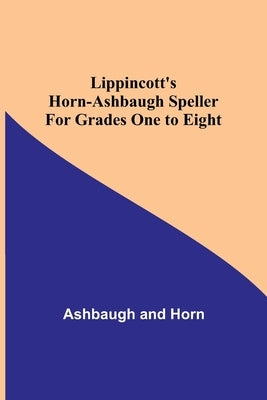 Lippincott's Horn-Ashbaugh Speller For Grades One to Eight by Ashbaugh