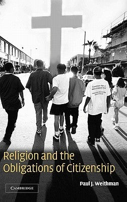 Religion and the Obligations of Citizenship by Weithman, Paul J.