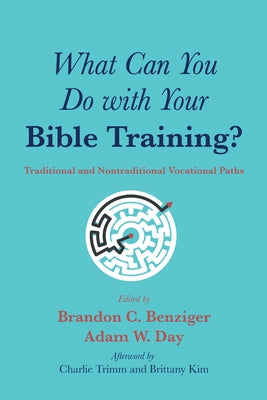 What Can You Do with Your Bible Training? by Benziger, Brandon C.