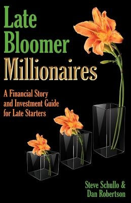 Late Bloomer Millionaires by Schullo, Steve A.