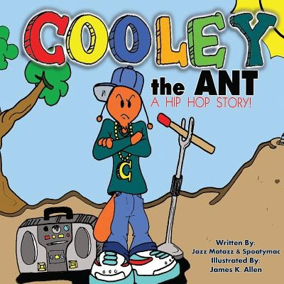 Cooley the Ant: a hip hop story by Matazz, Jazz