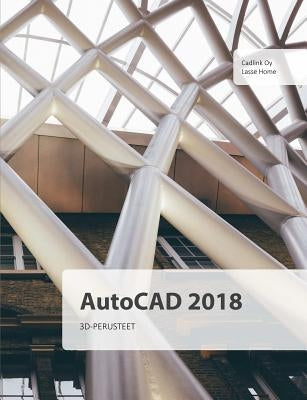 AutoCAD 2018 3D-perusteet by Home, Lasse