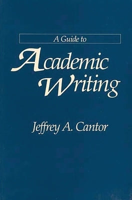 A Guide to Academic Writing by Cantor, Jeffrey