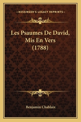 Les Psaumes De David, Mis En Vers (1788) by Chablaix, Benjamin