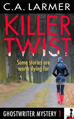 Killer Twist: A Ghostwriter Mystery by Larmer, C. a.
