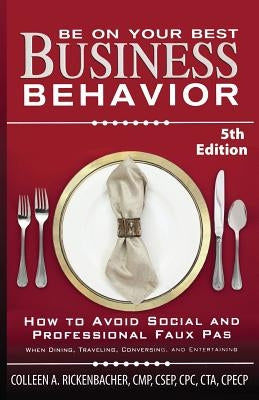 Be on Your Best Business Behavior by Rickenbacher, Colleen A.