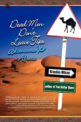 Dead Men Don't Leave Tips: Adventures X Africa by Wilson, Brandon