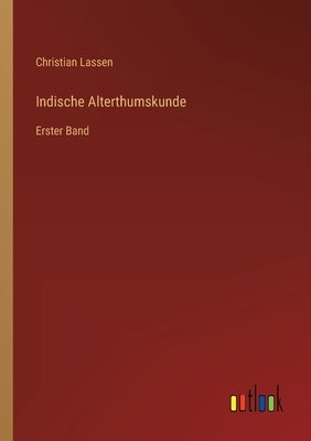 Indische Alterthumskunde: Erster Band by Lassen, Christian