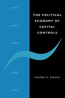 The Political Economy of Capital Controls by Schulze, Gunther G.