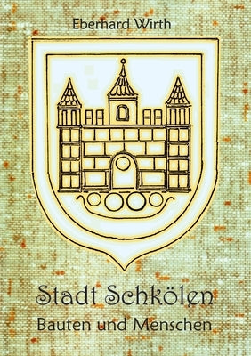 Stadt Schkölen: Bauten und Menschen by Wirth, Eberhard