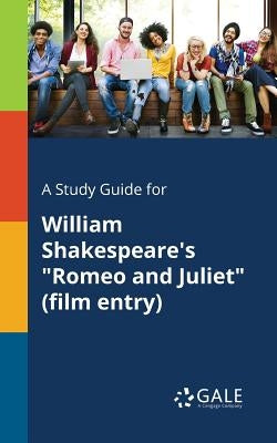 A Study Guide for William Shakespeare's Romeo and Juliet (film Entry) by Gale, Cengage Learning