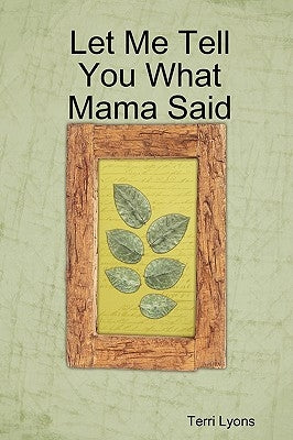 Let Me Tell You What Mama Said by Lyons, Terri