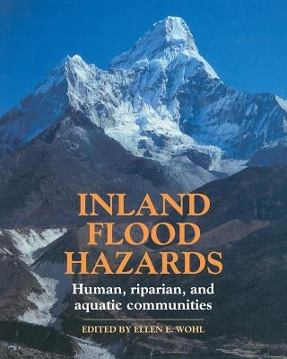 Inland Flood Hazards: Human, Riparian, and Aquatic Communities by Wohl, Ellen E.