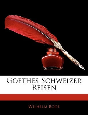 Goethes Schweizer Reisen by Bode, Wilhelm