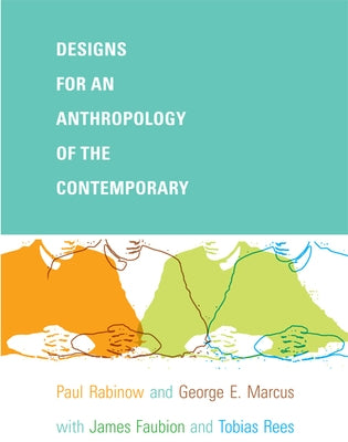 Designs for an Anthropology of the Contemporary by Rabinow, Paul