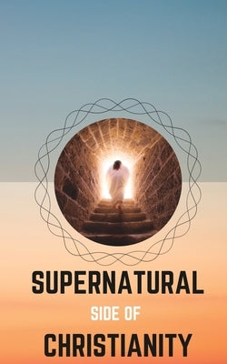 Supernatural Side of Christianity by John, Anto