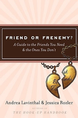 Friend or Frenemy?: A Guide to the Friends You Need and the Ones You Don't by Lavinthal, Andrea