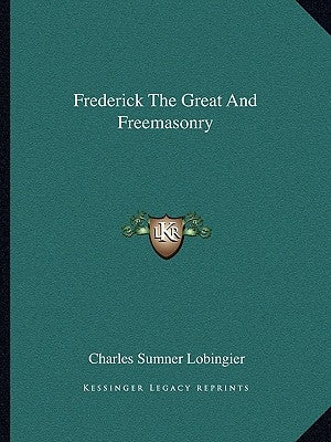 Frederick the Great and Freemasonry by Lobingier, Charles Sumner