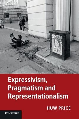Expressivism, Pragmatism and Representationalism by Price, Huw