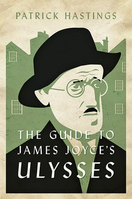 The Guide to James Joyce's Ulysses by Hastings, Patrick