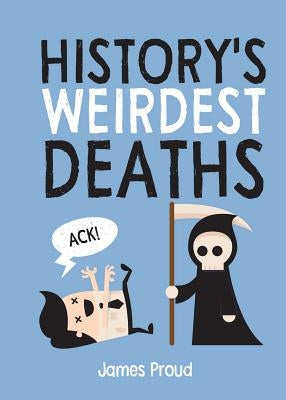 History's Weirdest Deaths by Proud, James