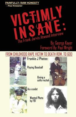 Victimly Insane: The Frank Jarvis Atwood Interview by Kayer, George