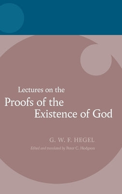 Hegel: Lectures on the Proofs of the Existence of God by Hodgson, Peter C.