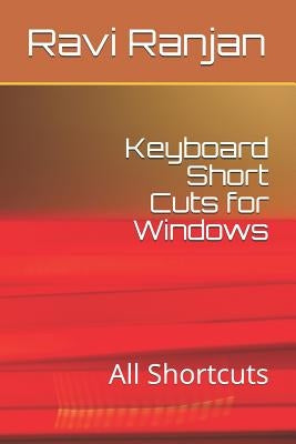 Keyboard Short Cuts for Windows: All Shortcuts by Ranjan, Ravi