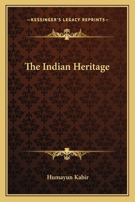 The Indian Heritage by Kabir, Humayun