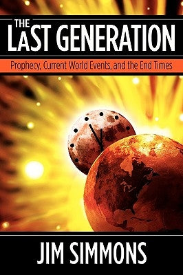 The Last Generation: Prophecy, Current World Events, and the End Times by Simmons, Jim