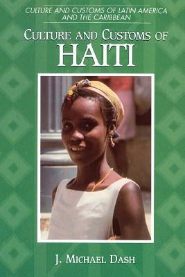 Culture and Customs of Haiti by Dash, J. Michael