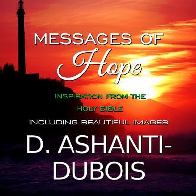 Messages of Hope - Inspiration from the Holy Bible by Ashanti-DuBois, D.